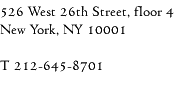 526 West 26th Street, floor 4, New York, NY 10001. T 212-645-8701 F 212-645-9630